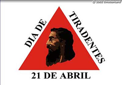 Dia 21 de Abril - Tiradentes o Mártir da Inconfidência Mineira